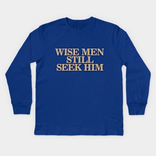 Wise Men Still Seek Him Kids Long Sleeve T-Shirt